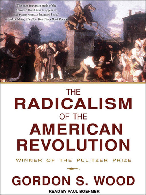 Title details for The Radicalism of the American Revolution by Gordon S. Wood - Available